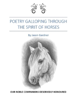 Poetry Galloping Through The Spirit Of Horses - Jason Gardner