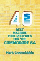 40 Best Machine Code Routines for the Commodore 64 - Greenshields, Mark