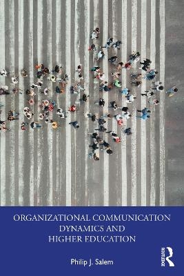 Organizational Communication Dynamics and Higher Education - Philip J. Salem