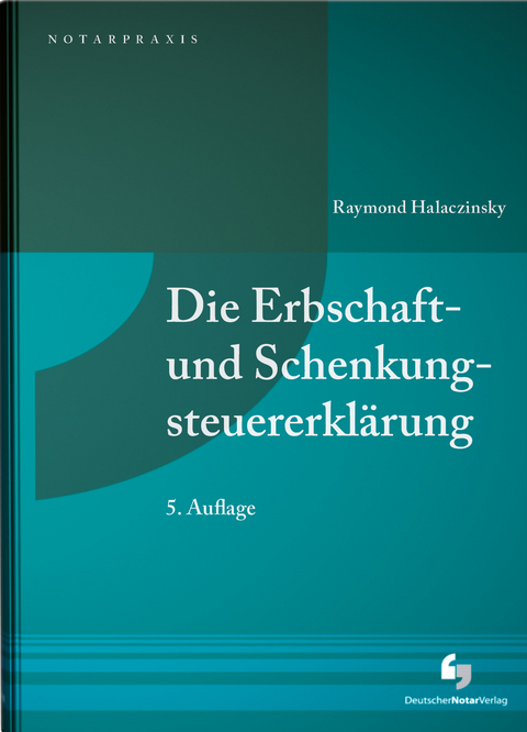 Die Erbschaft- und Schenkungsteuererklärung - Raymond Halaczinsky