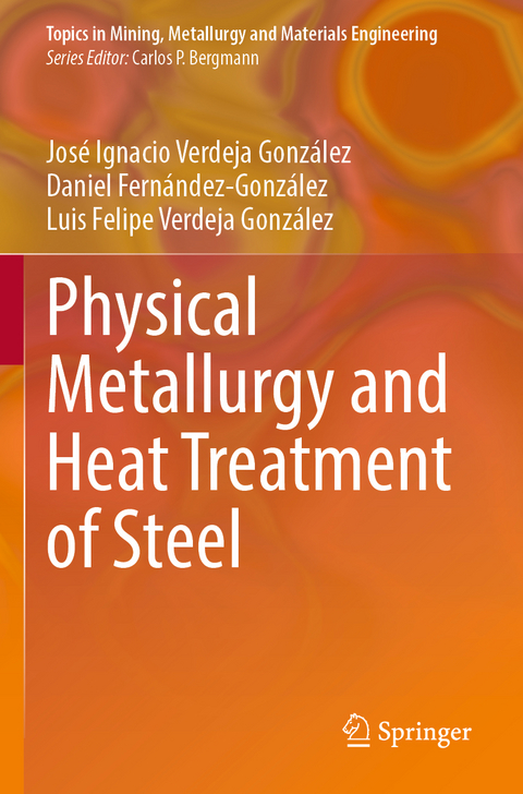 Physical Metallurgy and Heat Treatment of Steel - José Ignacio Verdeja González, Daniel Fernández-González, Luis Felipe Verdeja González