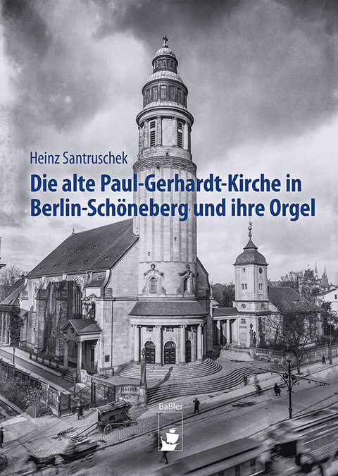 Die alte Paul-Gerhardt-Kirche in Berlin-Schöneberg und ihre Orgel - Heinz Santruschek