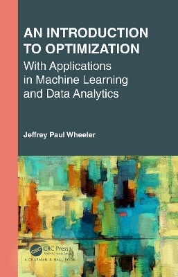 An Introduction to Optimization with Applications in Machine Learning and Data Analytics - Jeffrey Paul Wheeler