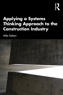 Applying a Systems Thinking Approach to the Construction Industry - Michael Siebert