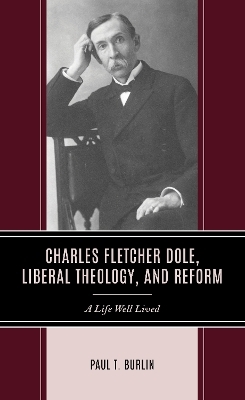 Charles Fletcher Dole, Liberal Theology, and Reform - Paul T. Burlin