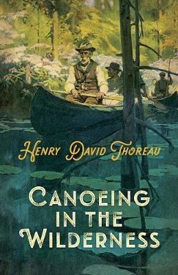 Canoeing in the Wilderness - Henry David Thoreau