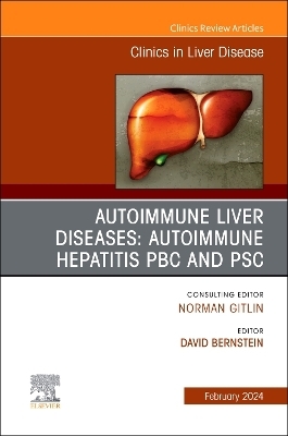 AUTOIMMUNE LIVER DISEASES: AUTOIMMUNE HEPATITIS, PBC, AND PSC, An Issue of Clinics in Liver Disease - 