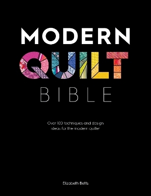 Modern Quilt Bible - Elizabeth Betts