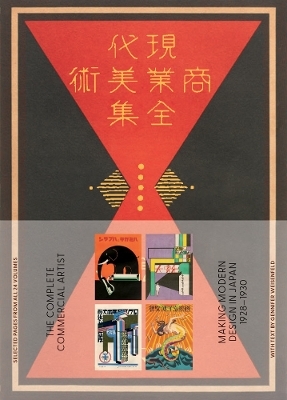 The Complete Commercial Artist: Making Modern Design in Japan, 1928–1930 - Gennifer Weisenfeld