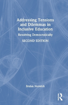 Addressing Tensions and Dilemmas in Inclusive Education - Brahm Norwich