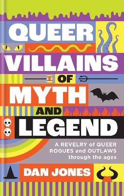 Queer Villains of Myth and Legend - Dan Jones