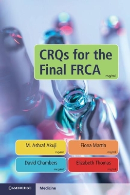 CRQs for the Final FRCA - M. Ashraf Akuji, Fiona Martin, David Chambers, Elizabeth Thomas