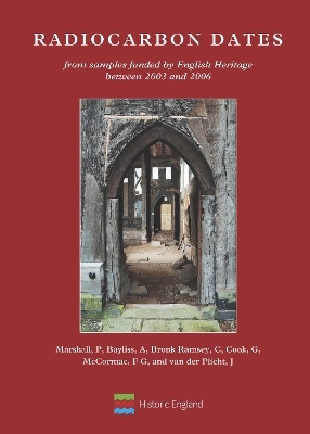 Radiocarbon Dates from samples funded by English Heritage between 2003 and 2006 - Peter Marshall, Alex Bayliss, Christopher Bronk Ramsey, Gordon Cook, Gerry McCormac