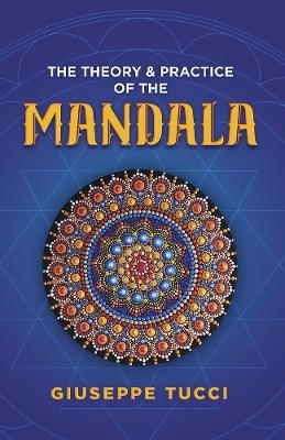 Theory and Practice of the Mandala - Giuseppe Tucci