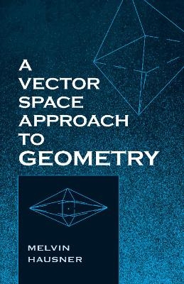 A Vector Space Approach to Geometry - Melvin Hausner