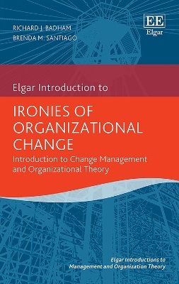 Ironies of Organizational Change - Richard J. Badham, Brenda M. Santiago