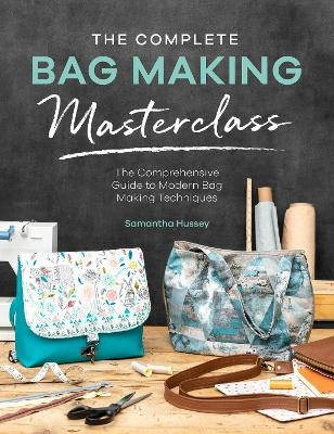 The Complete Bag Making Masterclass - Janelle MacKay, Samantha Hussey