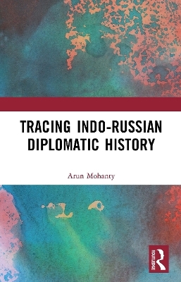 Tracing Indo-Russian Diplomatic History - Arun Mohanty