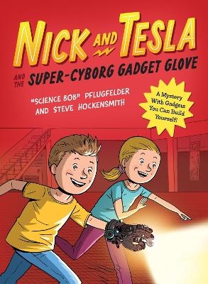 Nick and Tesla and the Super-Cyborg Gadget Glove - Bob Pflugfelder