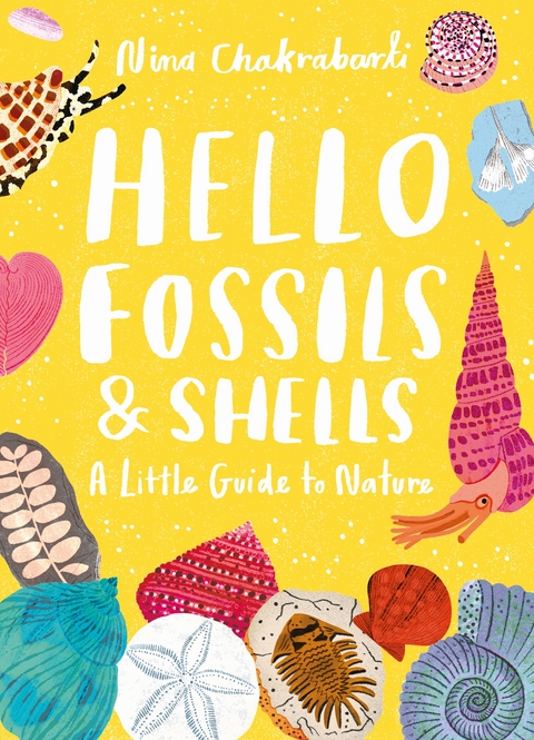 Little Guides to Nature: Hello Fossils and Shells - Nina Chakrabarti