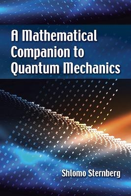 A Mathematical Companion to Quantum Mechanics - Shlomo Sternberg