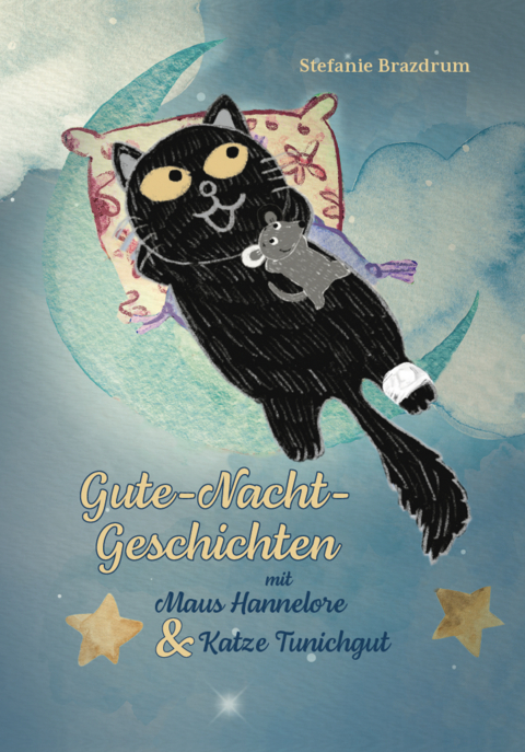 Gute-Nacht-Geschichten mit Maus Hannelore & Katze Tunichgut - Stefanie Brazdrum