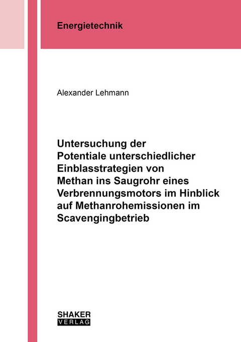 Untersuchung der Potentiale unterschiedlicher Einblasstrategien von Methan ins Saugrohr eines Verbrennungsmotors im Hinblick auf Methanrohemissionen im Scavengingbetrieb - Alexander Lehmann