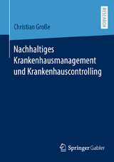 Nachhaltiges Krankenhausmanagement und Krankenhauscontrolling - Christian Große