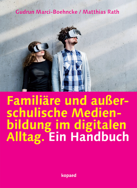 Familiäre und außerschulische Medienbildung im digitalen Alltag - Gudrun Marci-Boehncke, Matthias Rath