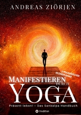 Manifestieren durch Yoga - Wie man mittels Meditation erfolgreich Ziele erreicht - Andreas Ziörjen