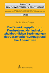 Die Einwirkungspflicht zur Durchsetzung der indirekt-schuldrechtlichen Bestimmungen des Gesamtarbeitsvertrags und ihre Alternativen - Elena Ortega