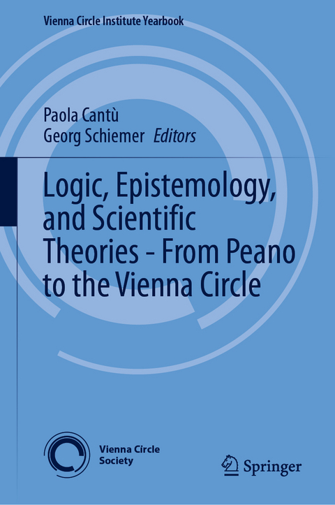 Logic, Epistemology, and Scientific Theories - From Peano to the Vienna Circle - 