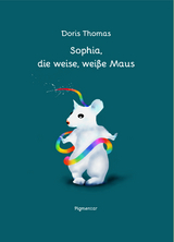 Sophia, die weise, weiße Maus - Doris Thomas