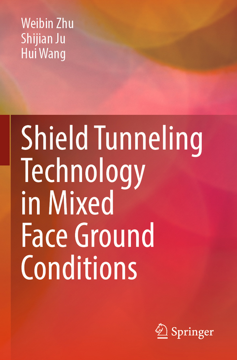 Shield Tunneling Technology in Mixed Face Ground Conditions - Weibin Zhu, Shijian Ju, Hui Wang