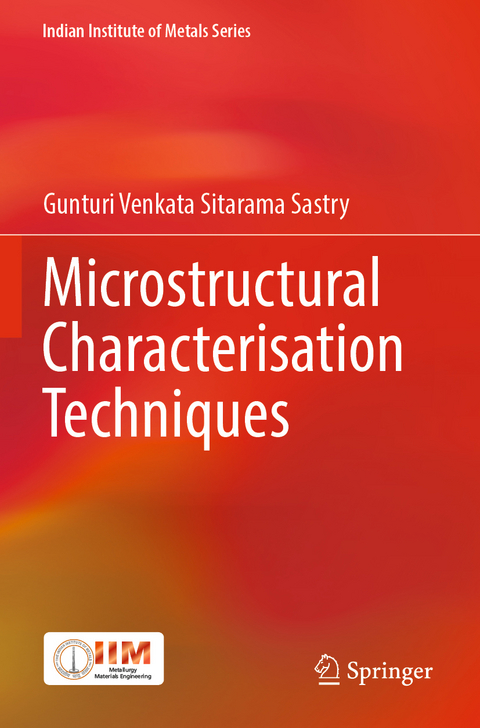 Microstructural Characterisation Techniques - Gunturi Venkata Sitarama Sastry