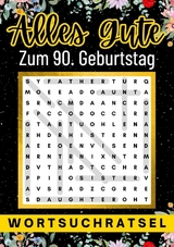 Alles Gute zum 90. Geburtstag - Wortsuchrätsel | 90 geburtstagsgeschenk mann frau | 90 geschenke für männer, frauen, freundin, freund - Isamrätsel Verlag