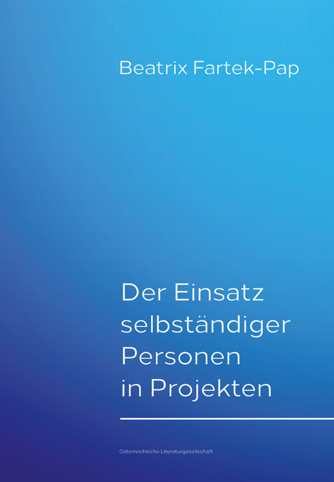 Der Einsatz selbständiger Personen in Projekten - Beatrix Fartek-Pap