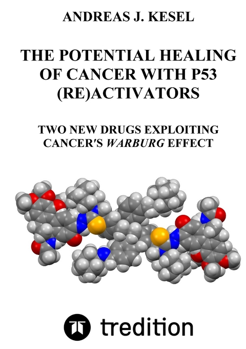 THE POTENTIAL HEALING OF CANCER WITH P53 (RE)ACTIVATORS - Andreas Johannes Kesel