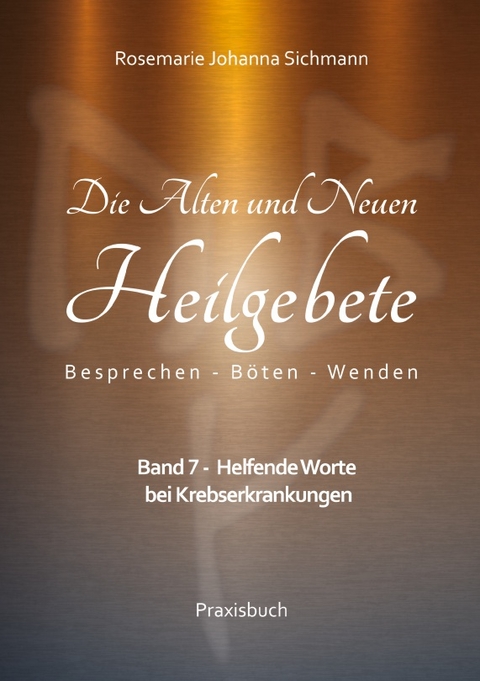 Die Alten und Neuen Heilgebete - Rosemarie Johanna Sichmann