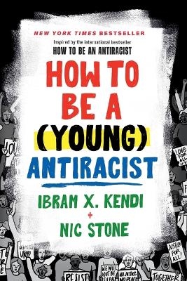 How to Be a (Young) Antiracist - Ibram X. Kendi, Nic Stone