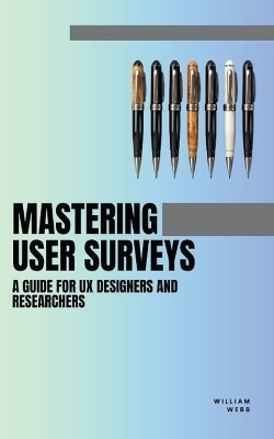 Mastering User Surveys - William Webb