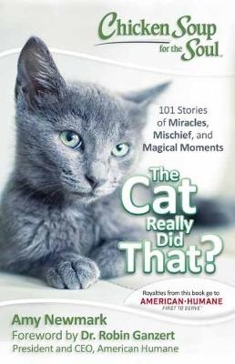 Chicken Soup for the Soul: The Cat Really Did That? -  Amy Newmark