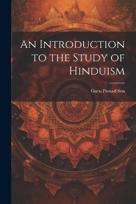 An Introduction to the Study of Hinduism - Guru Prosad Sen