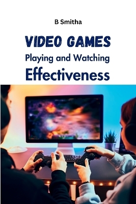 Video Games Playing and Watching Effectiveness - B Smitha