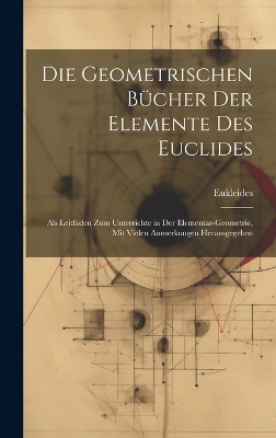 Die Geometrischen Bücher Der Elemente Des Euclides -  Eukleides