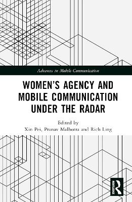 Women’s Agency and Mobile Communication Under the Radar - 