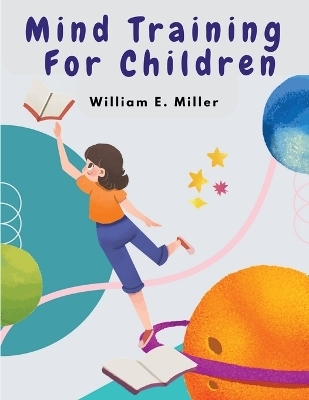 Mind Training For Children -  William E Miller