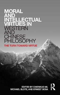 Moral and Intellectual Virtues in Western and Chinese Philosophy - 