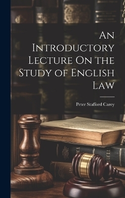 An Introductory Lecture On the Study of English Law - Peter Stafford Carey