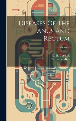 Diseases Of The Anus And Rectum; Volume 1 - D H Goodsall